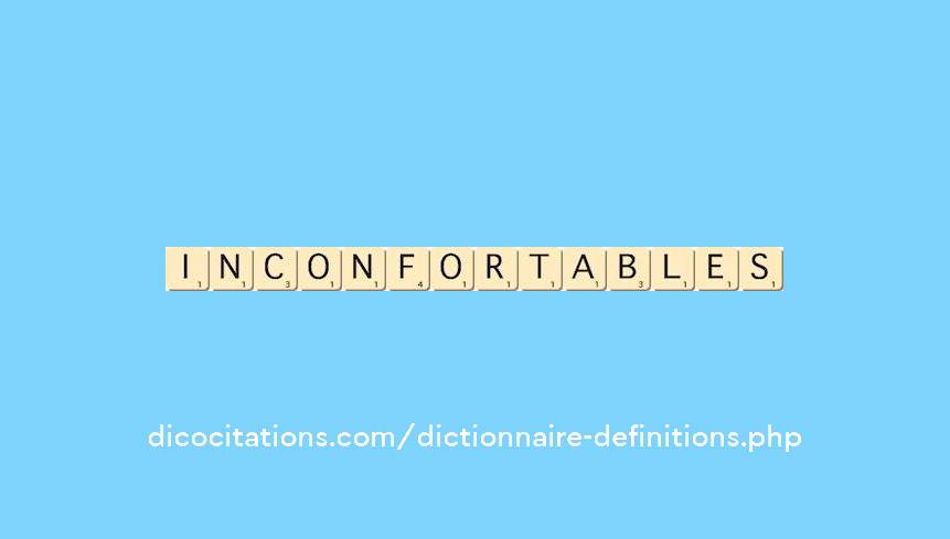 inconfortables inconfortables