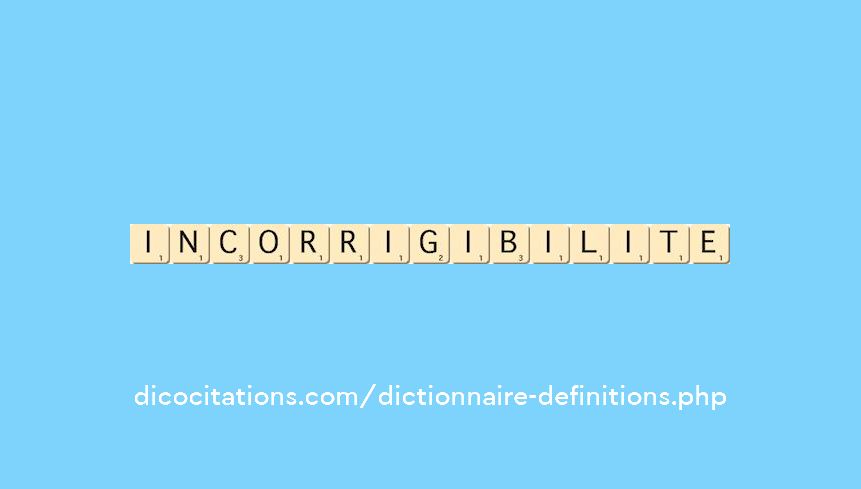 incorrigibilite