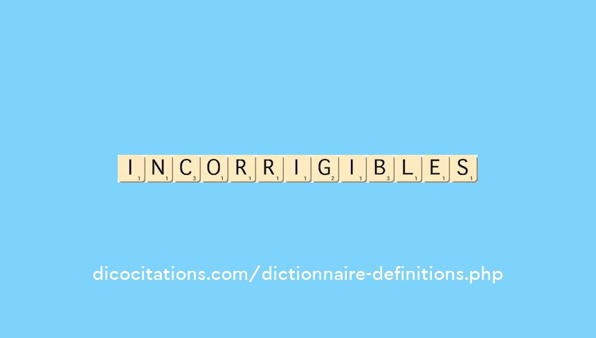 incorrigibles incorrigibles