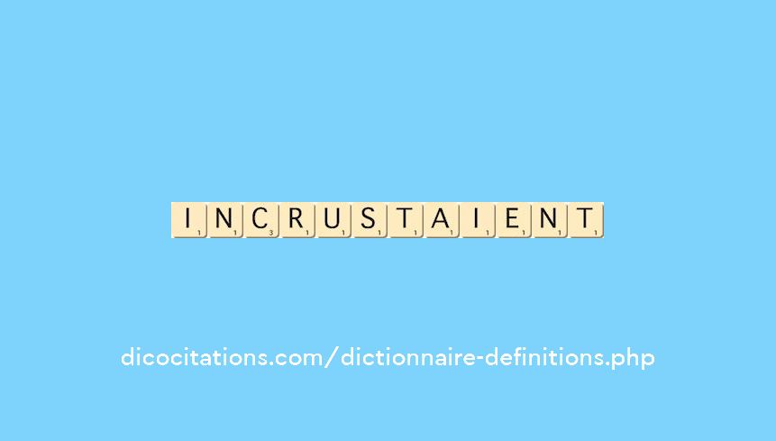 incrustaient incrustaient