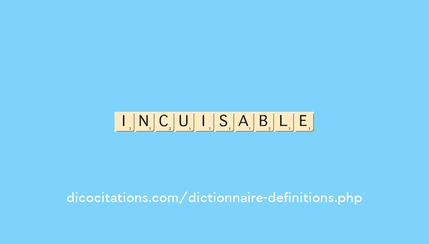 incuisable