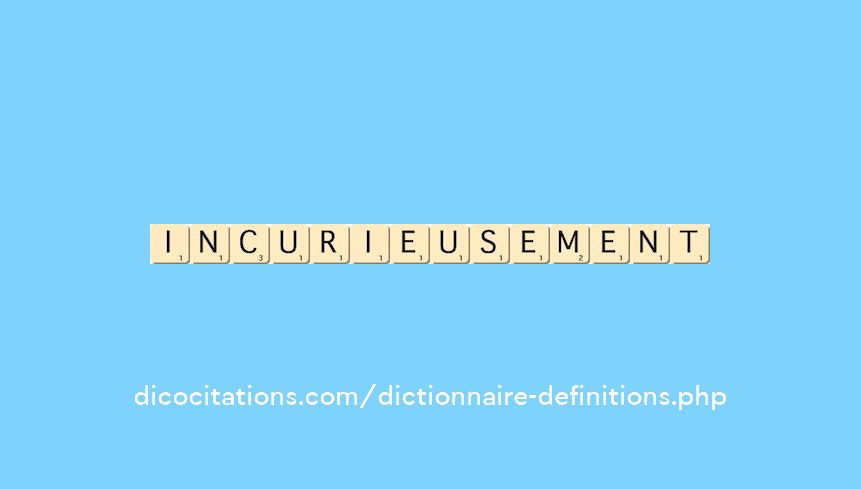 incurieusement