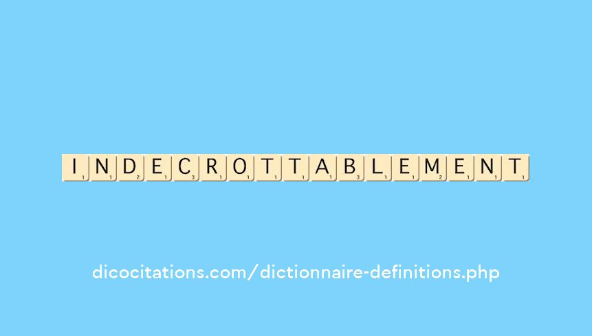 indecrottablement indecrottablement