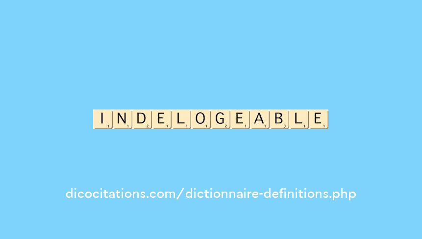 indelogeable indelogeable