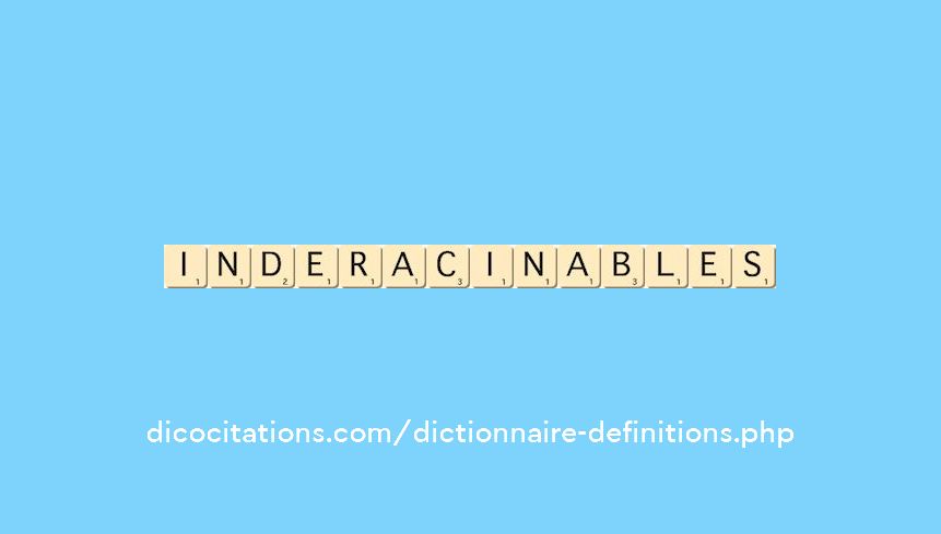 inderacinables inderacinables