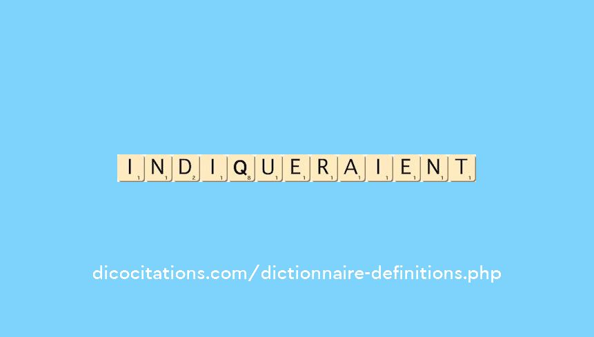 indiqueraient indiqueraient