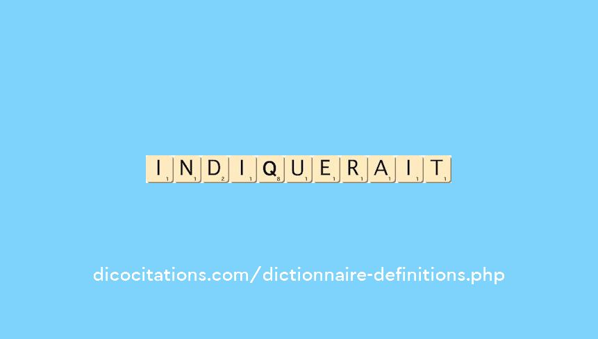 indiquerait indiquerait