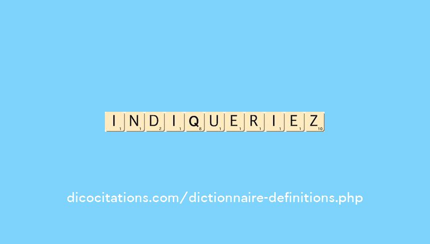 indiqueriez indiqueriez
