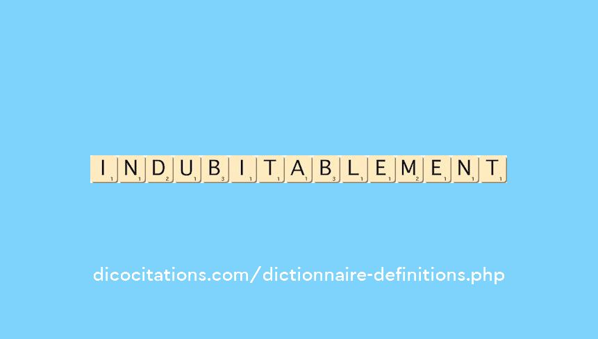 indubitablement indubitablement