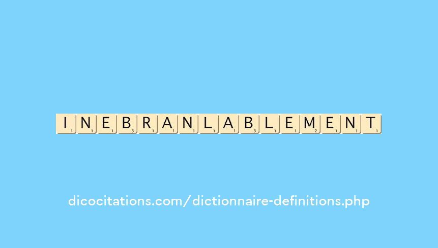 inebranlablement inebranlablement