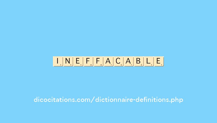 ineffacable