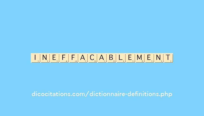 ineffacablement ineffacablement