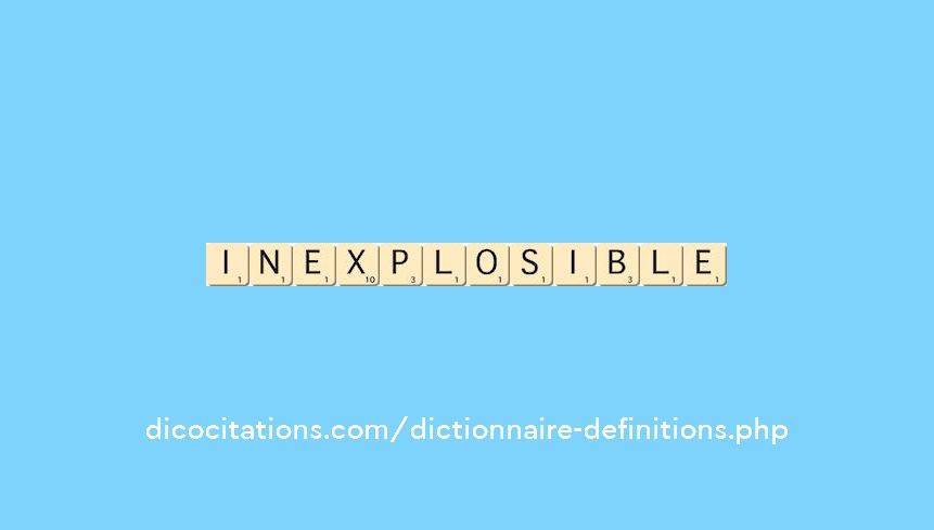 inexplosible inexplosible