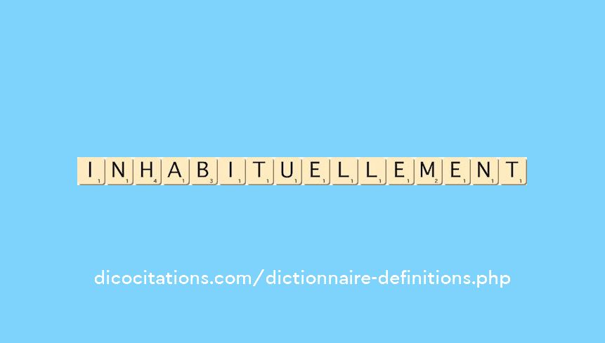inhabituellement inhabituellement