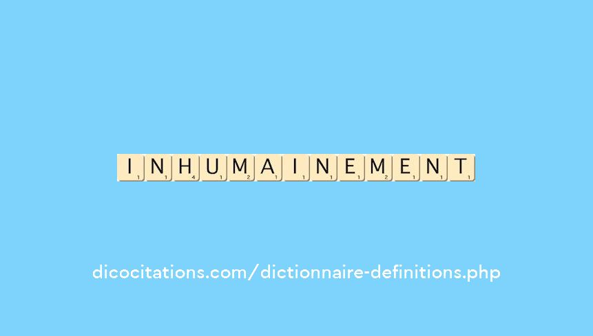 inhumainement inhumainement