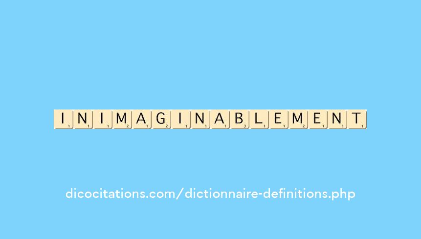 inimaginablement inimaginablement