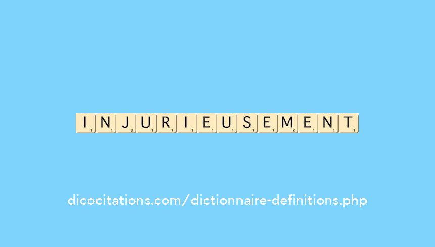 injurieusement injurieusement