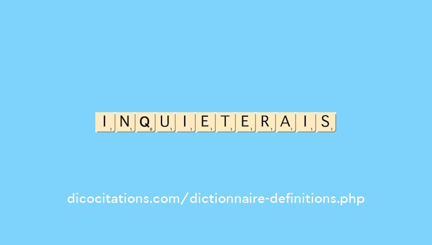 inquieterais