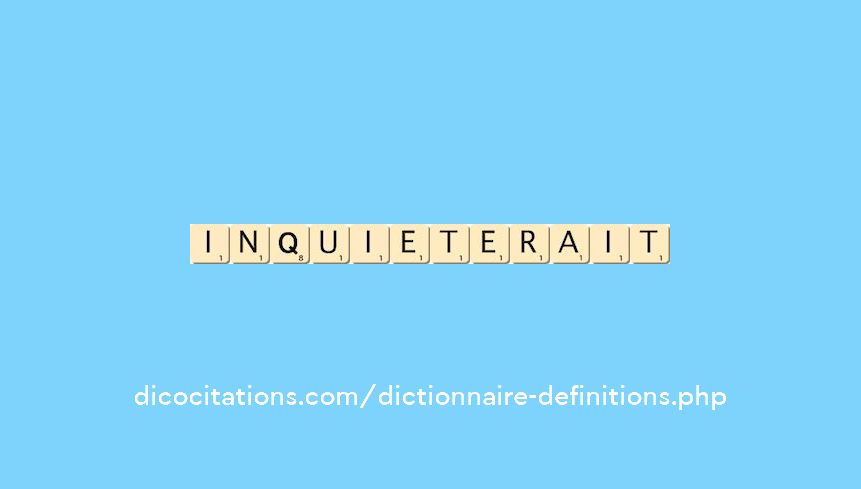 inquieterait