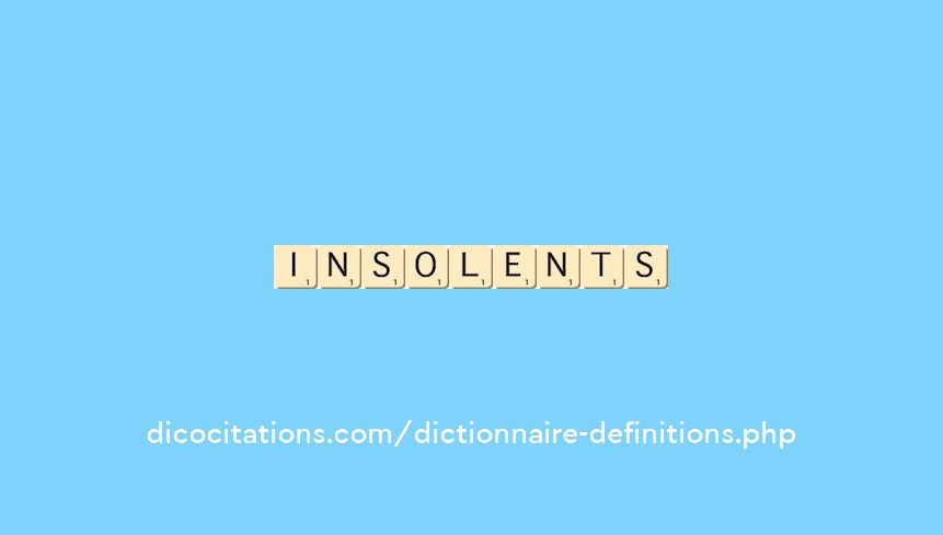 insolents