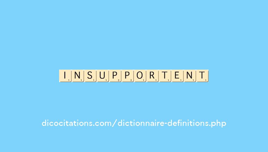 insupportent insupportent