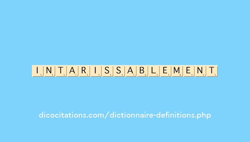 intarissablement intarissablement