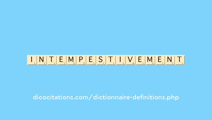 intempestivement intempestivement