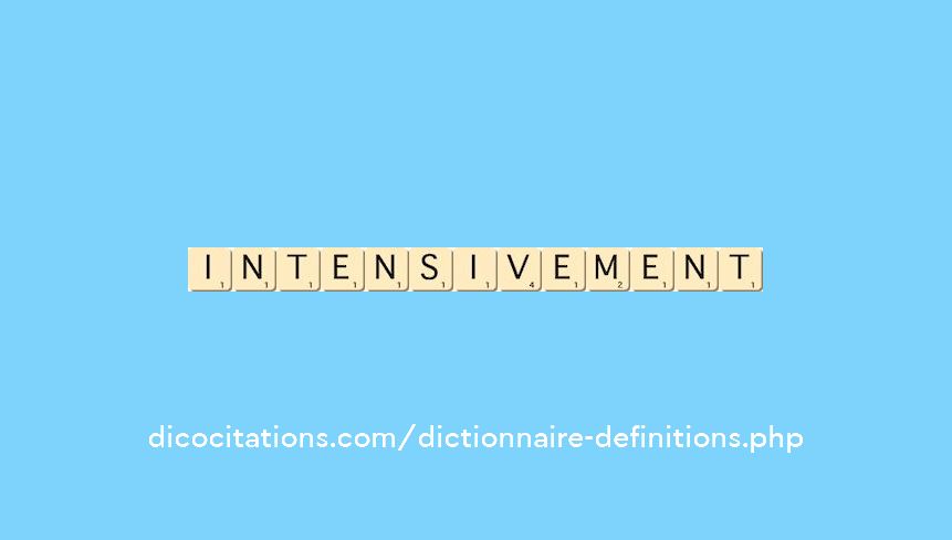 intensivement