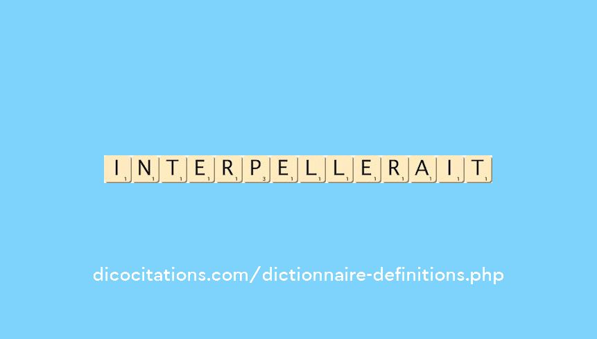 interpellerait interpellerait