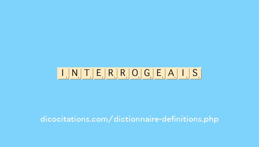 interrogeais interrogeais