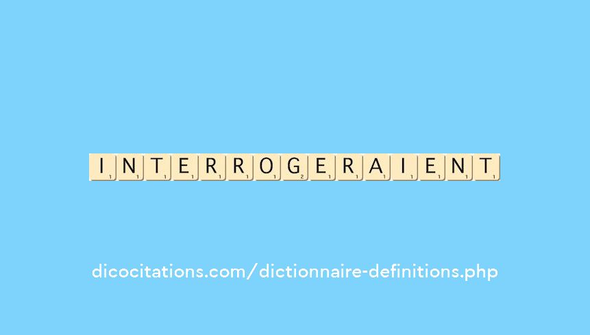 interrogeraient interrogeraient