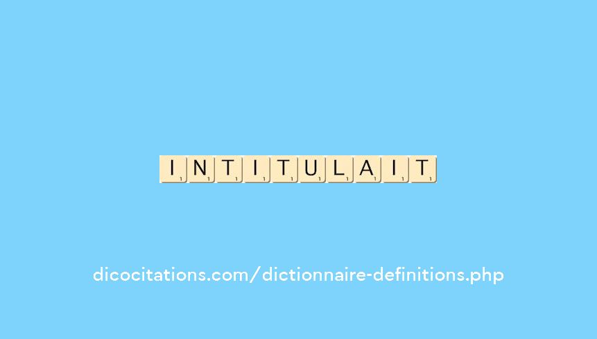 intitulait intitulait