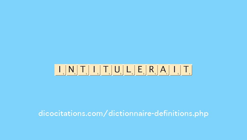 intitulerait