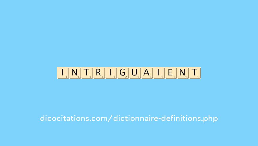 intriguaient intriguaient