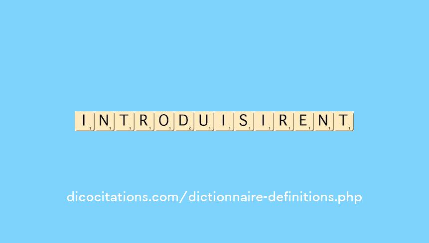 introduisirent introduisirent