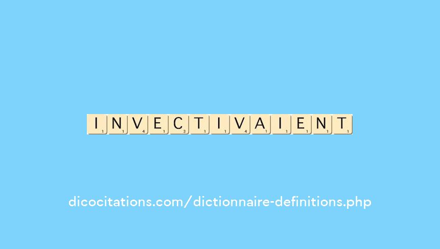 invectivaient invectivaient