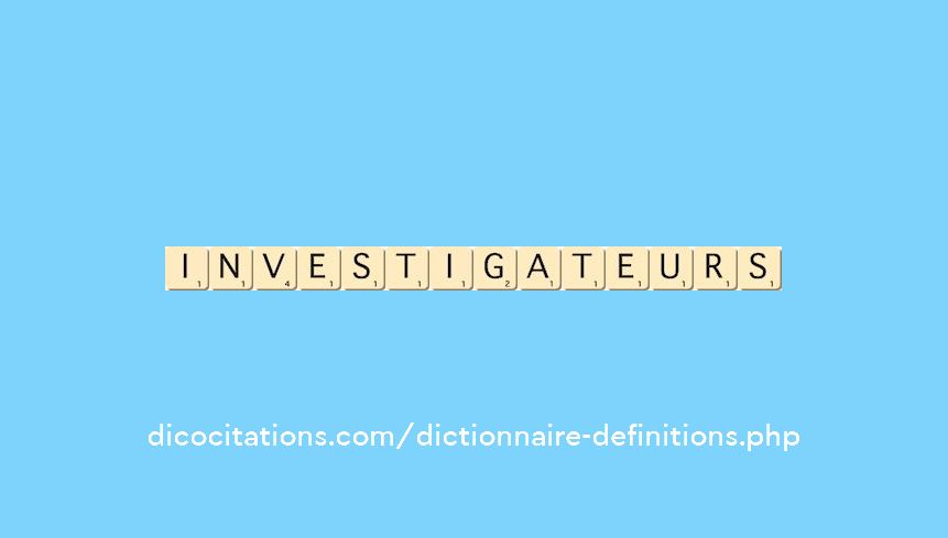 investigateurs
