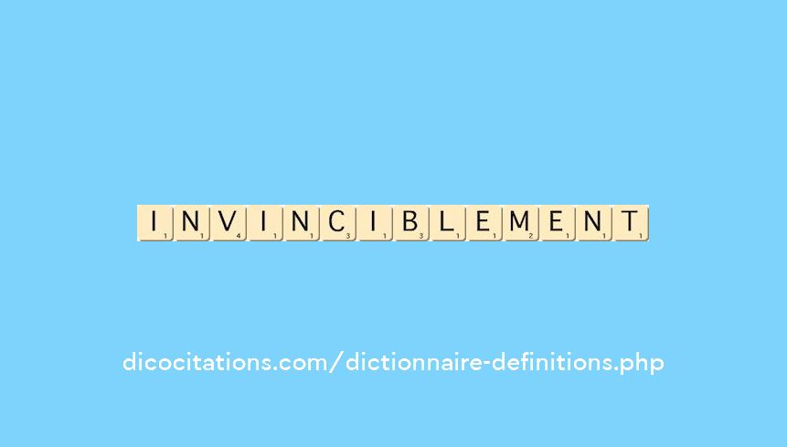 invinciblement