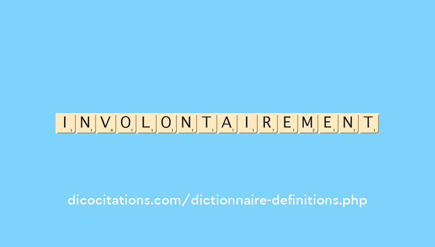 involontairement
