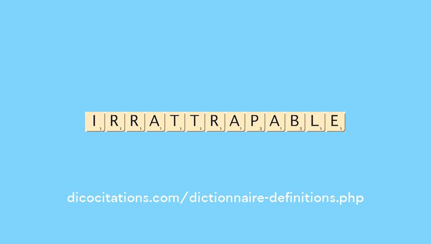 irrattrapable irrattrapable