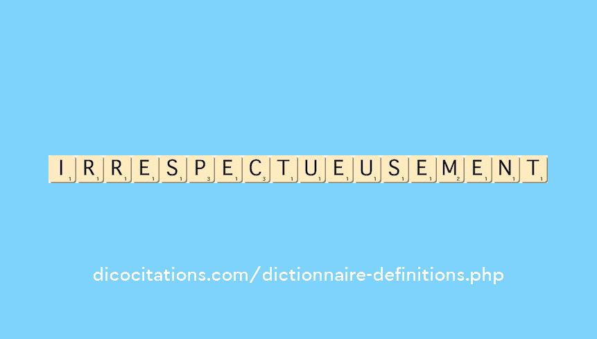 irrespectueusement