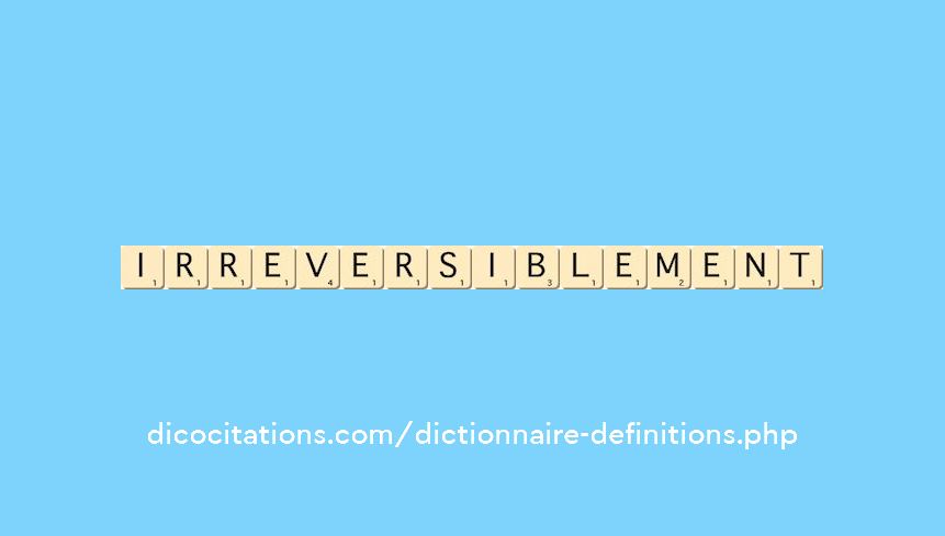irreversiblement irreversiblement