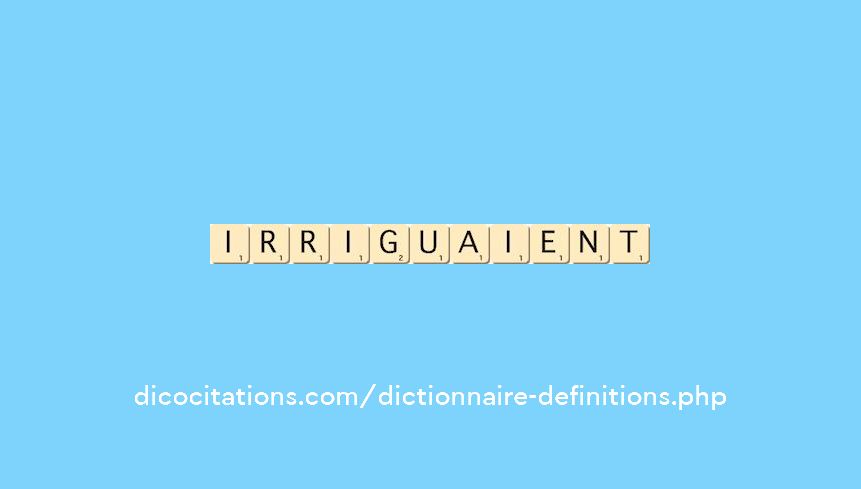 irriguaient irriguaient