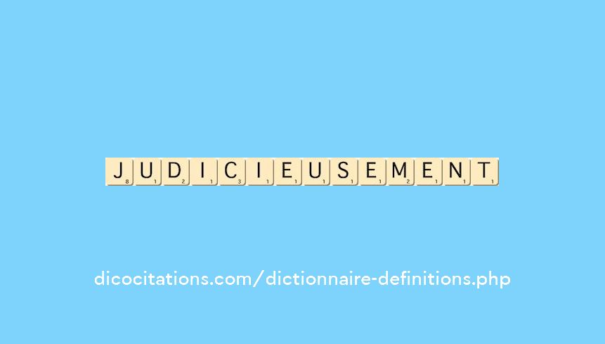 judicieusement judicieusement