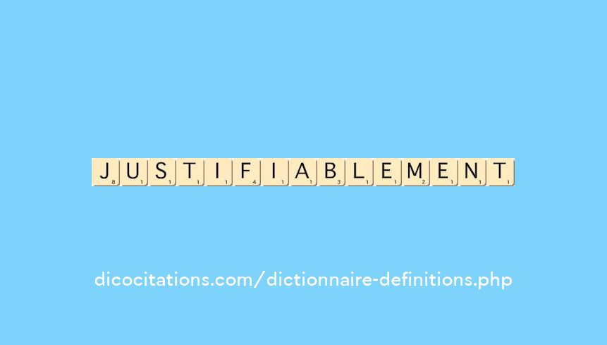 justifiablement