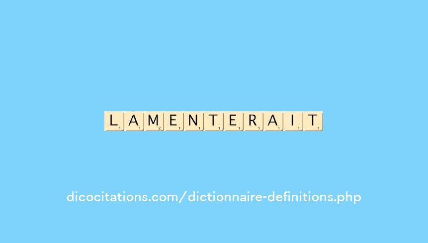 lamenterait