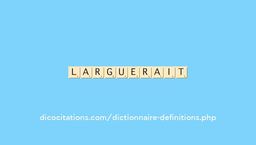 larguerait larguerait