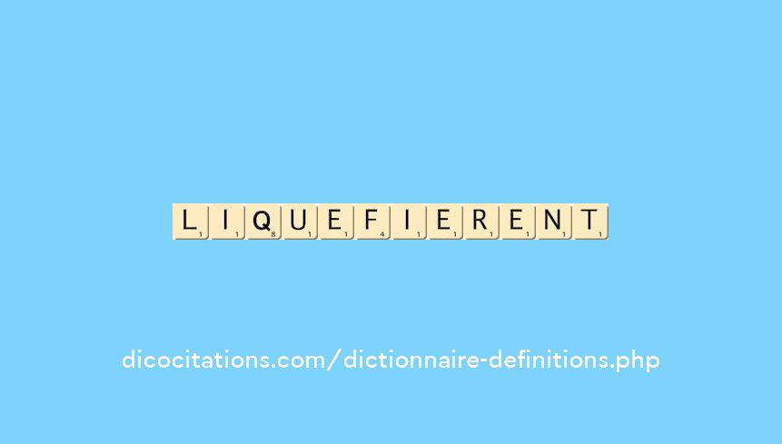 liquefierent