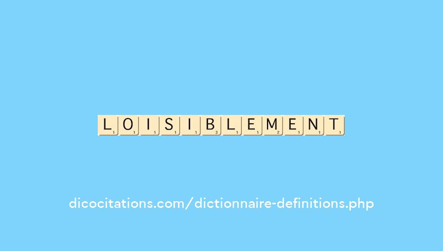 loisiblement