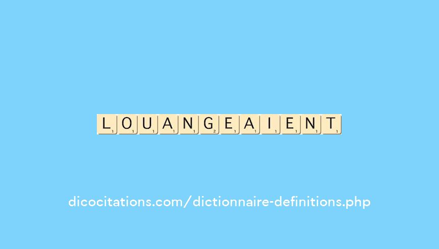 louangeaient louangeaient